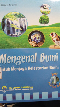 Mengenal bumi untuk menjaga kelestarian bumi (Seri Planet Bumi)